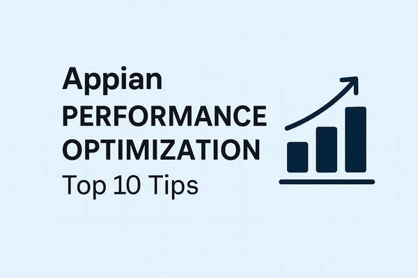Performance Optimization in Appian: Top 10 Proven Tips That Actually Work
